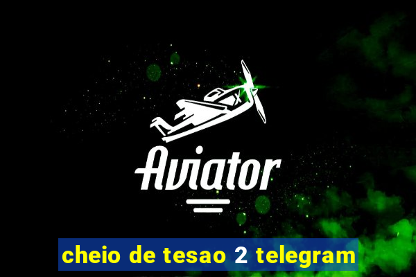 cheio de tesao 2 telegram